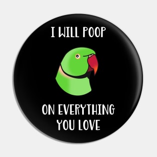 green Indian Ringneck, I will poop on everything you love Pin