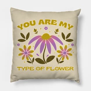 You are my type of flower Pillow