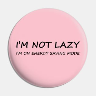 I Am Not Lazy | Energy Saving Mode Pin