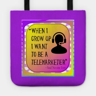 When I grow Up I want To Be A Telemarketer - Said No-one Ever! Tote