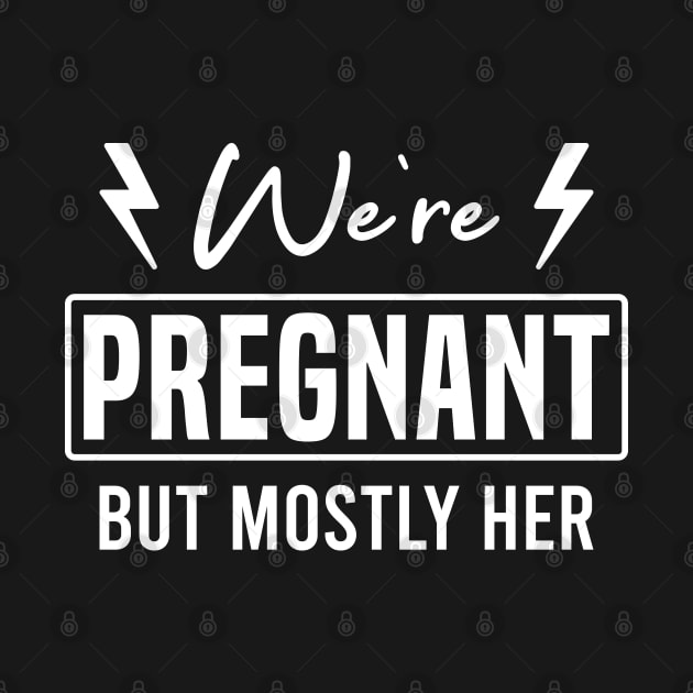 We're Pregnant but Mostly Her Funny Husband Pregnancy by FOZClothing