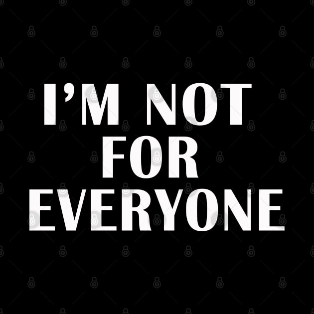 I'M NOT FOR EVERYONE by adil shop