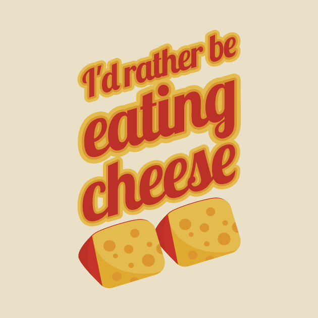 I'd Rather Be Eating Cheese | Swiss cheese by PunchiDesign