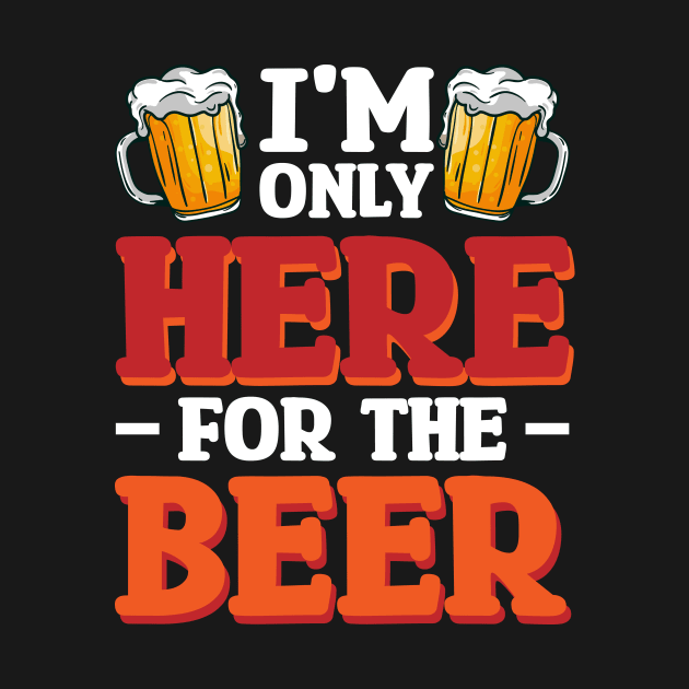 I'm only here for the beer - Funny Hilarious Meme Satire Simple Black and White Beer Lover Gifts Presents Quotes Sayings by Arish Van Designs