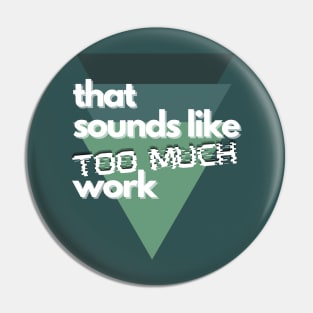 That Sounds Like Too Much Work - Glitch Triangles Forest Greens Pin