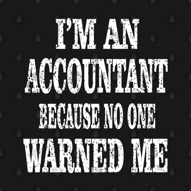 Accountant Because No One Warned Me - Funny Accounting graphic by Grabitees