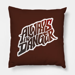 Always in Danger - Hand Lettering Pillow