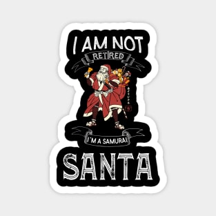 I am not retired I`m a Samurai Santa - Funny Samurai Champloo T-shirt Magnet