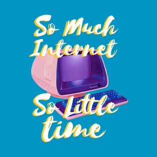 So Much Internet So Little Time T-Shirt