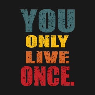 YOU ONLY LIVE ONCE T-Shirt