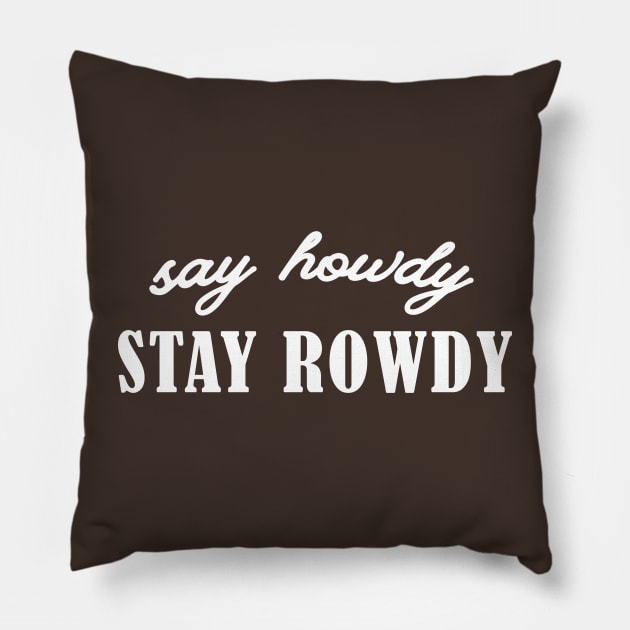 Say Howdy, Stay Rowdy Shirt, Party Shirt, Bachelorette Shirt, Birthday Gift Shirt, Single Ladies Gift, Funny Gifts Pillow by ILOVEY2K