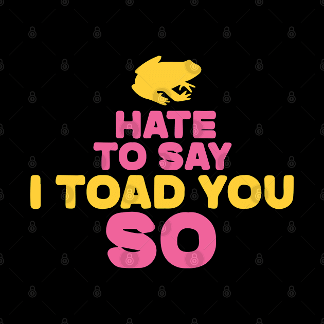 Hate To Say I Toad You So by pako-valor