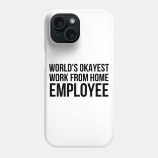 Worlds Okayest Work From Home Employee Phone Case