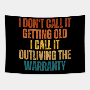 I Don't Call It Getting Old I Call It Outliving The Warranty Tapestry