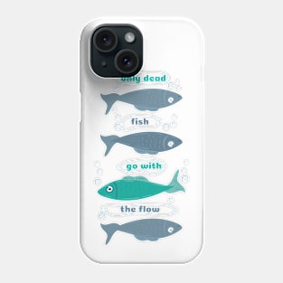 Only dead fish go with the Flow Phone Case