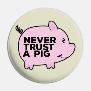 Never Trust A Pig Pin