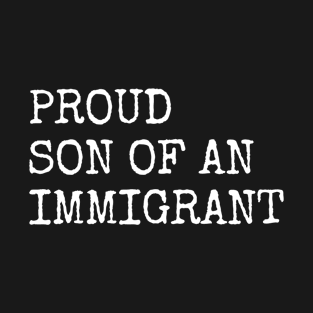 Proud Son Of An Immigrant T-Shirt