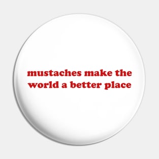 Mustaches Make the World a Better Place T-Shirt, Funny Y2K Shirt, Gen Z Meme Tee, Shirts That Go Hard, Trendy Graphic Tee, Y2K Aesthetic Pin