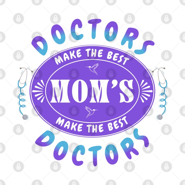 Doctors Make the Best Moms, Moms Make the Best Doctors - Gift for Doctor Mom by Oaktree Studios