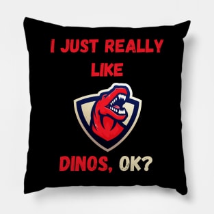 I Just Really Like Dinos Ok Pillow