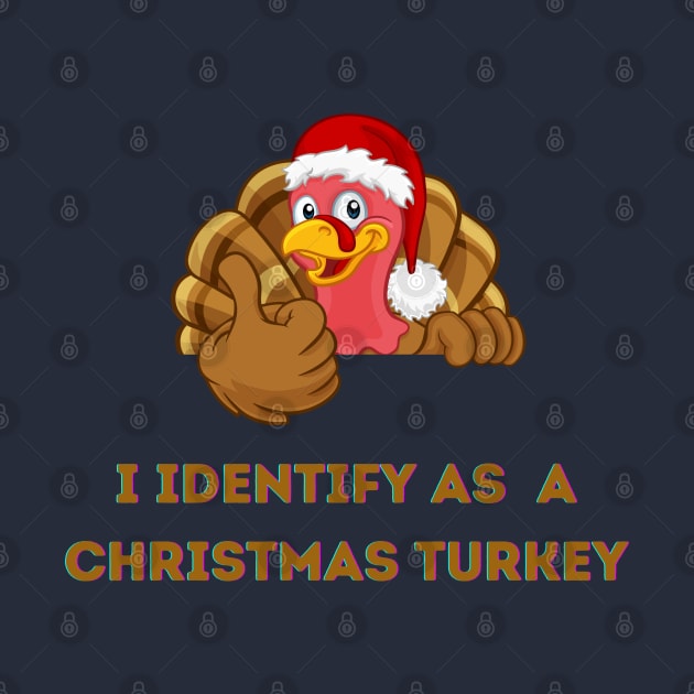 I Identify as a Christmas Turkey by PetraKDesigns