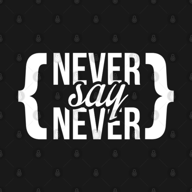 Never say never by Kdesign