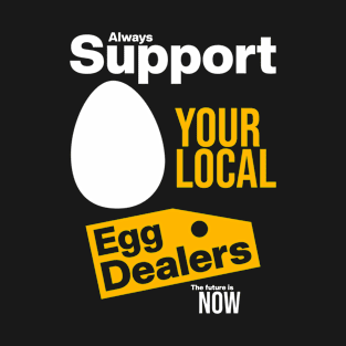 Support Your Local Egg Dealers T-Shirt