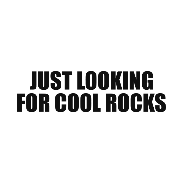 Just Looking for Cool Rock Shirt Geology Shirt Geologist Student Rock Collector by Y2KSZN