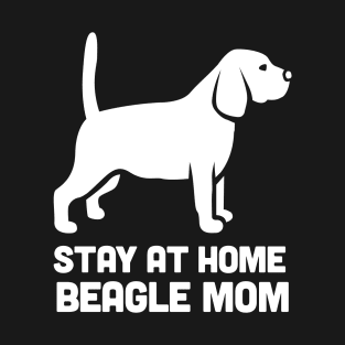 Beagle - Funny Stay At Home Dog Mom T-Shirt