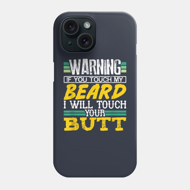 Warning If You Touch My Beard I Will Touch Your Butt Phone Case by Distefano