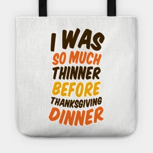 I Was Much Thinner Before Thanksgiving Dinner Tote