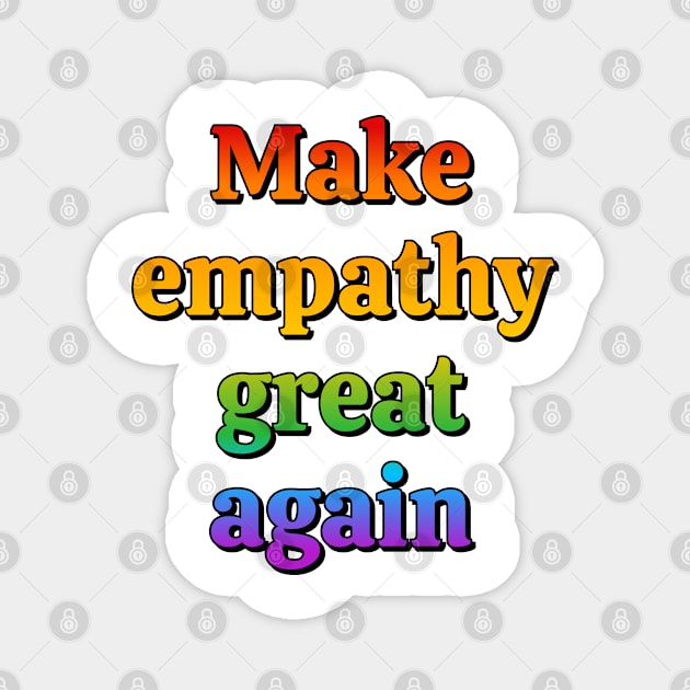 Make empathy great again - rainbow Magnet by InspireMe