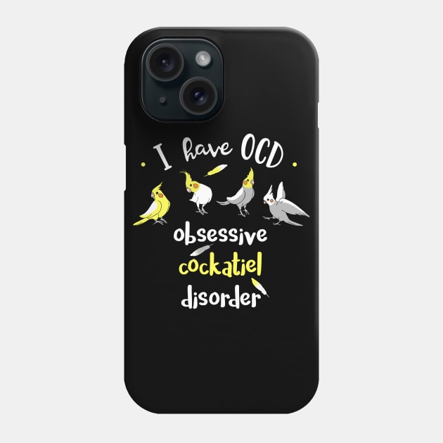 I have OCD - obsessive COCKATIEL disorder Phone Case by FandomizedRose