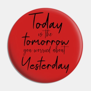 Today is the tomorrow you worried about yesterday | personal development Pin