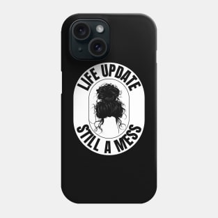 Funny Messy Hair Bun - "Life Update: Still A Mess" - Perfect for Embracing the Chaos! Phone Case