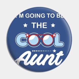 I'm Going To Be The Cool Aunt Pin