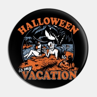 Halloween is my Vacation Pin