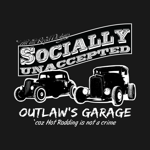 Outlaw's Garage. Socially unaccepted Hot Rods. For dark backgrounds by Hit the Road Designs