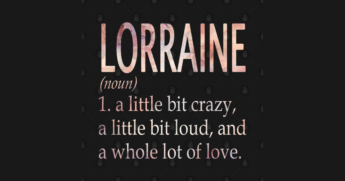 Lorraine Girl Name Definition Lorraine TShirt TeePublic