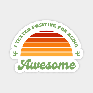 I Tested Positive For Being Awesome Funny Magnet