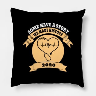 Some Have A Story We Made History Nurselife 2020 Pillow