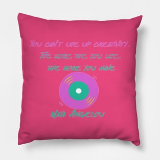 You can’t use up creativity. The more the you use, the more you have ,Maya Angelou Pillow