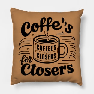 Coffee's for closers Pillow