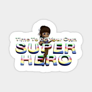 Time To Be Your Own Super Hero Magnet