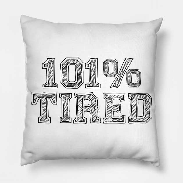 100% TIRED Pillow by EdsTshirts