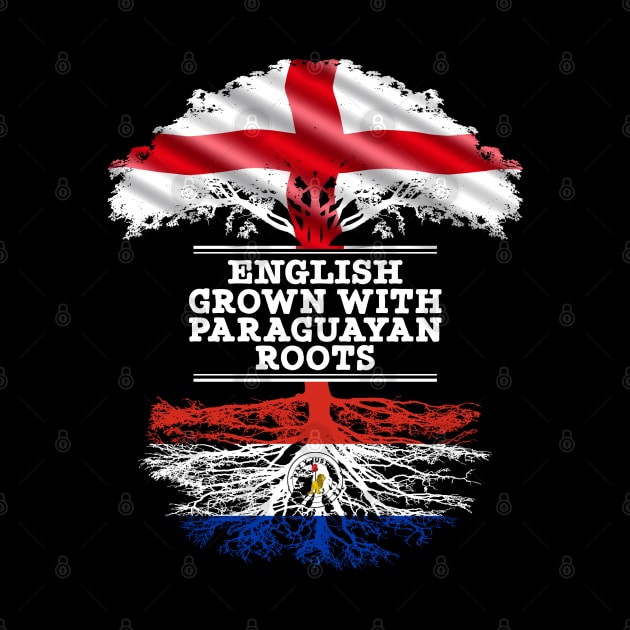 English Grown With Paraguayan Roots - Gift for Paraguayan With Roots From Paraguay by Country Flags