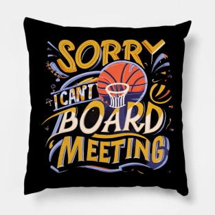 "Sorry i cant Board Meeting" - Basketball Sports Hoops Lover Pillow