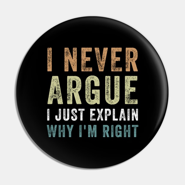 I Never Argue I Just Explain Why I'm Right Funny Saying Pin by DesignergiftsCie