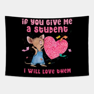 Mouse If You Give Me A Student I Will Love Them Tapestry