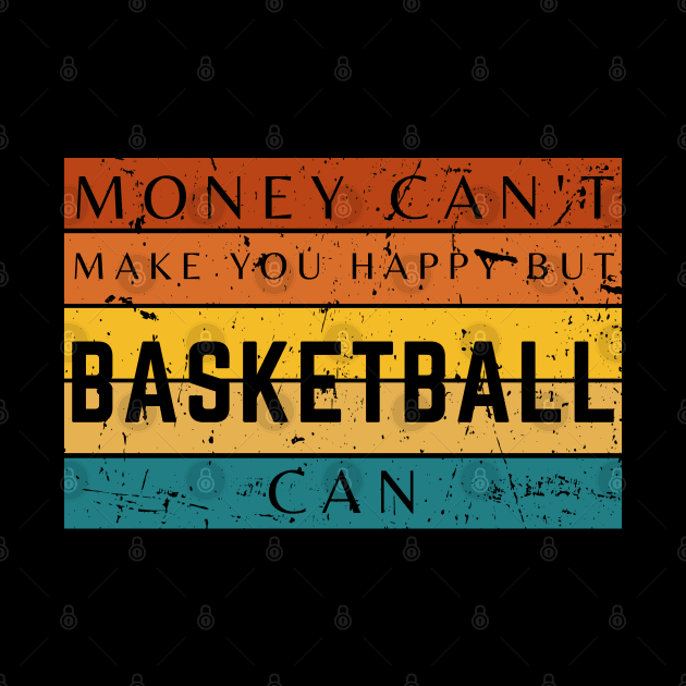 Money Can't Make You Happy But Basketball Can by HobbyAndArt